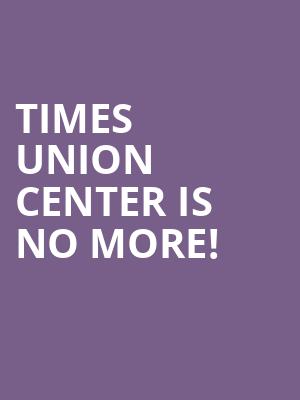 Times Union Center is no more